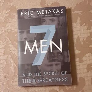 7 MEN AND THE SECRET OF THEIR GREATNESS by, ERIC METAXAS
